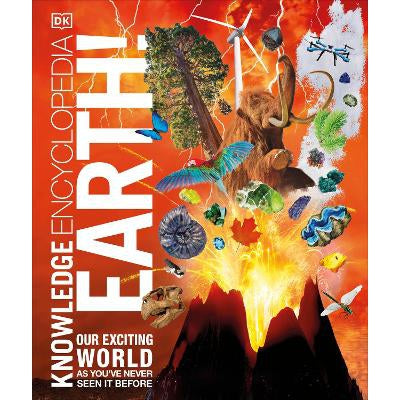 Knowledge Encyclopedia Earth!: Our Exciting World As You'Ve Never Seen It Before