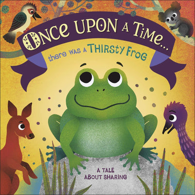 Once Upon A Time... there was a Thirsty Frog: A Tale About Sharing