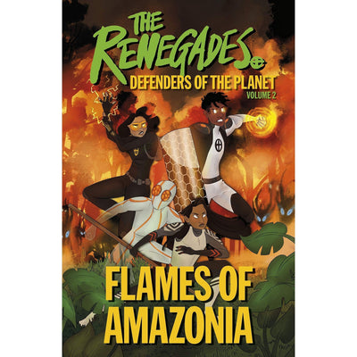 The Renegades Flames of Amazonia: Defenders of the Planet