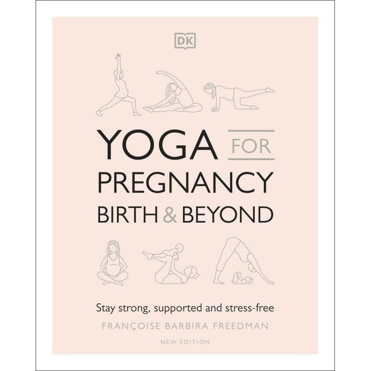 Yoga for Pregnancy, Birth and Beyond: Stay Strong, Supported, and Stress-free