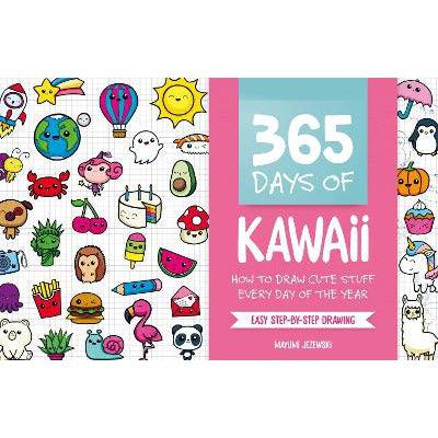 365 Days Of Kawaii: How To Draw Cute Stuff Every Day Of The Year