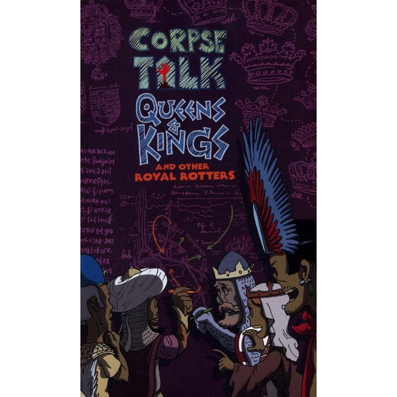 Corpse Talk: Queens And Kings: And Other Royal Rotters (The Phoenix Presents) - Adam Murphy & Lisa Murphy