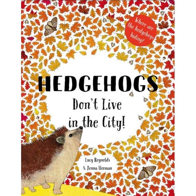 Hedgehogs Don't Live In The City! - Lucy Reynolds & Jenna Herman