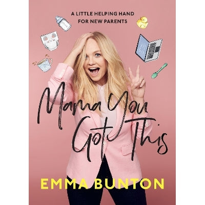 Mama You Got This: A Little Helping Hand For New Parents. The Sunday Times Bestseller
