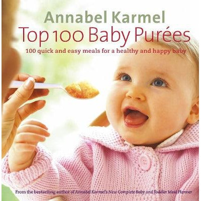 Top 100 Baby Purees: 100 quick and easy meals for a healthy and happy baby