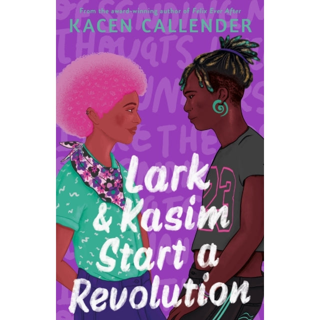 Lark & Kasim Start A Revolution : From The Bestselling Author Of Felix Ever After