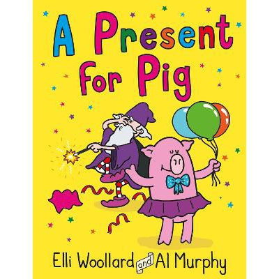 Woozy The Wizard: A Present For Pig - Elli Woollard & Al Murphy