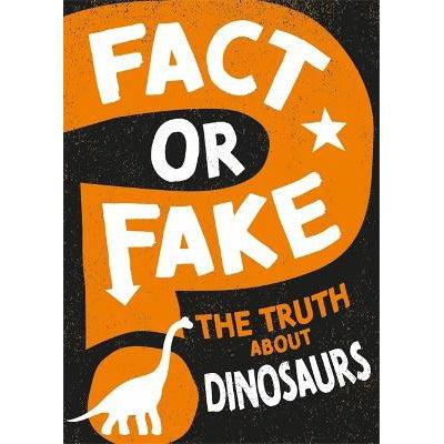 Fact Or Fake?: The Truth About Dinosaurs
