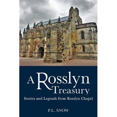 A Rosslyn Treasury: Stories And Legends From Rosslyn Chapel