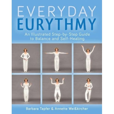 An Illustrated Guide To Everyday Eurythmy: Discover Balance And Self-Healing Through Movement