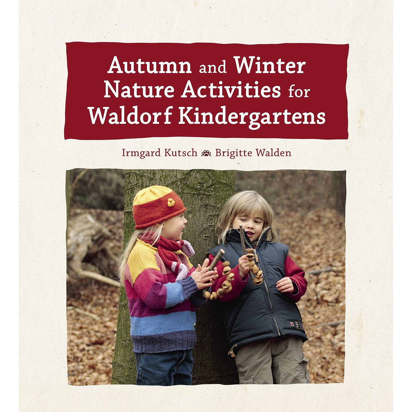 Autumn And Winter Nature Activities For Waldorf Kindergartens - Irmgard Kutsch & Brigitte Walden