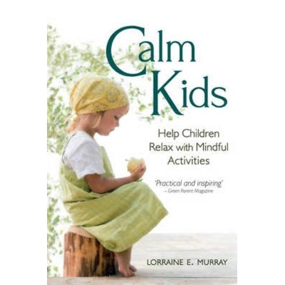 Calm Kids: Help Children Relax With Mindful Activities