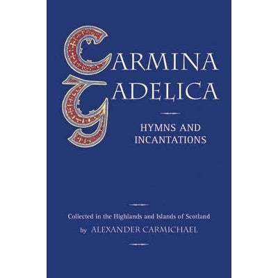 Carmina Gadelica: Hymns And Incantations