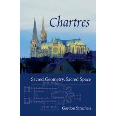 Chartres: Sacred Geometry, Sacred Space