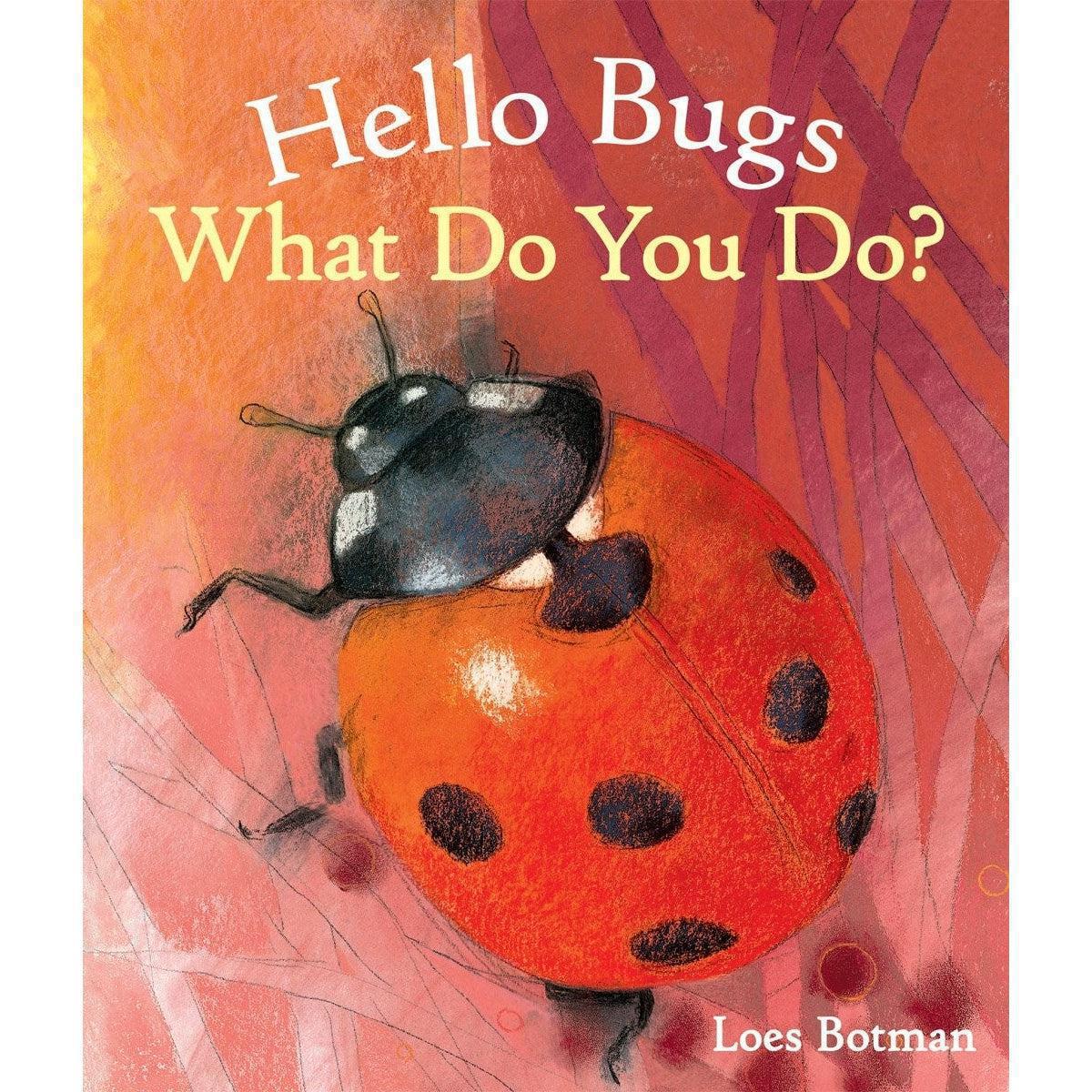 Hello Bugs What Do You Do? - Loes Botman