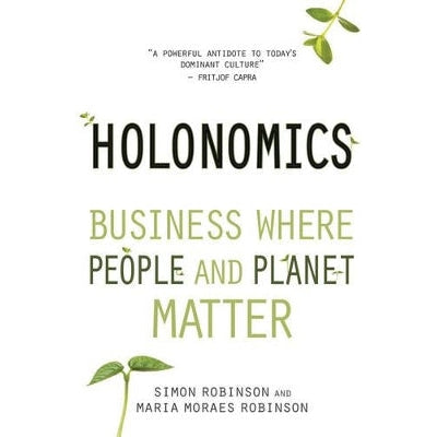 Holonomics: Business Where People and Planet Matter