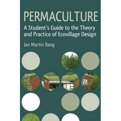 Permaculture: A Student's Guide To The Theory And Practice Of Ecovillage Design