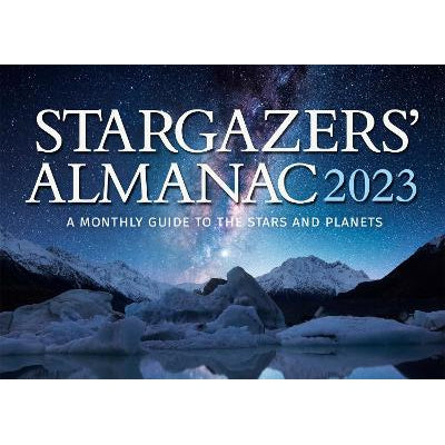 Stargazers' Almanac: A Monthly Guide To The Stars And Planets: 2023: 2023