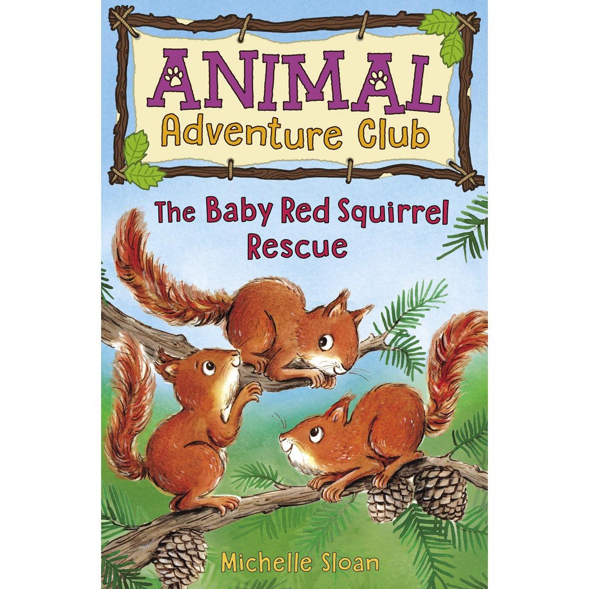 The Baby Red Squirrel Rescue (Animal Adventure Club 3) - Michelle Sloan & Hannah George