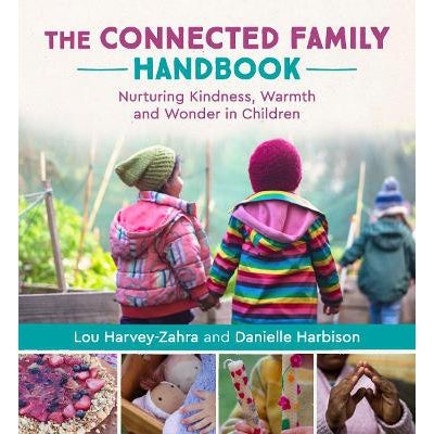 The Connected Family Handbook: Nurturing Kindness, Warmth And Wonder In Children