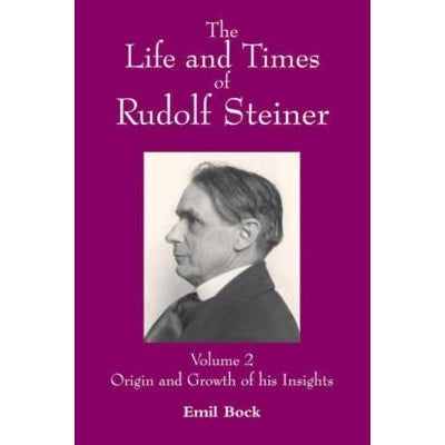 The Life And Times Of Rudolf Steiner: Volume 2: Origin And Growth Of His Insights