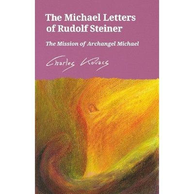 The Michael Letters Of Rudolf Steiner: The Mission Of Archangel Michael