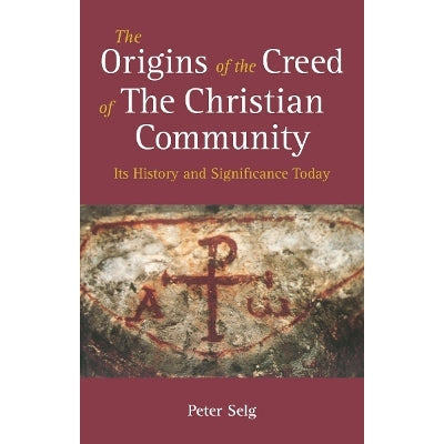 The Origins Of The Creed Of The Christian Community: Its History And Significance Today