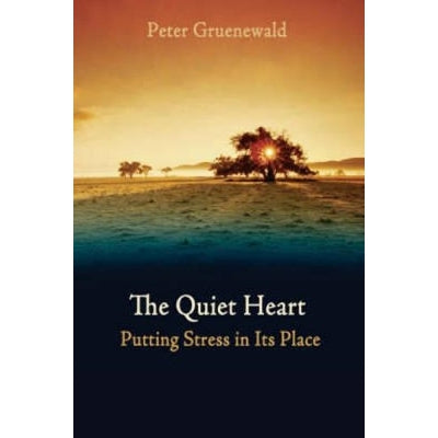 The Quiet Heart: Putting Stress In Its Place