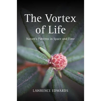 The Vortex Of Life: Nature's Patterns In Space And Time