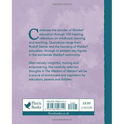 The Wisdom Of Waldorf : 100 Reflections On Waldorf Education To Enrich And Inspire - Kevin Avison & Patrice Maynard