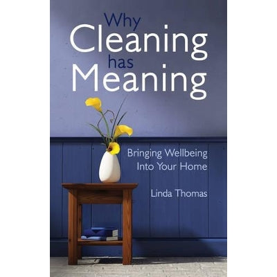 Why Cleaning Has Meaning: Bringing Wellbeing Into Your Home