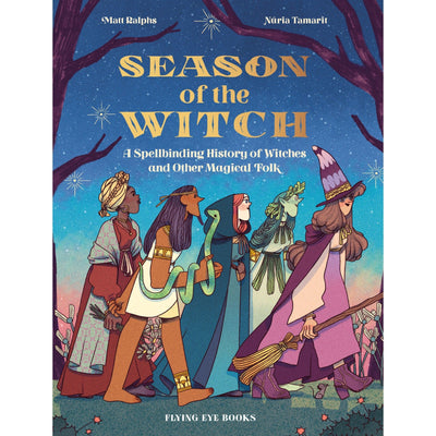 Season Of The Witch: A Spellbinding History Of Witches And Other Magical Folk