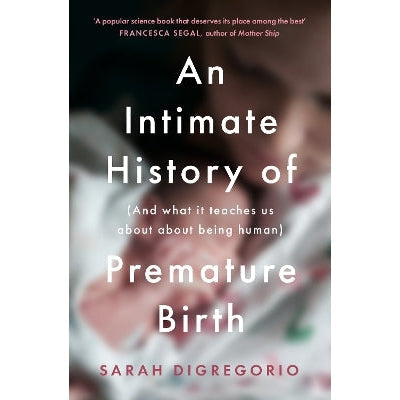An Intimate History of Premature Birth: And What It Teaches Us About Being Human