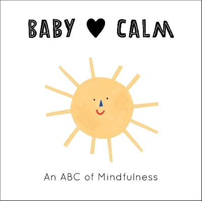 Baby Loves Calm: An ABC Of Mindfulness: Volume 1