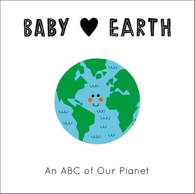 Baby Loves Earth: An ABC Of Our Planet: Volume 2