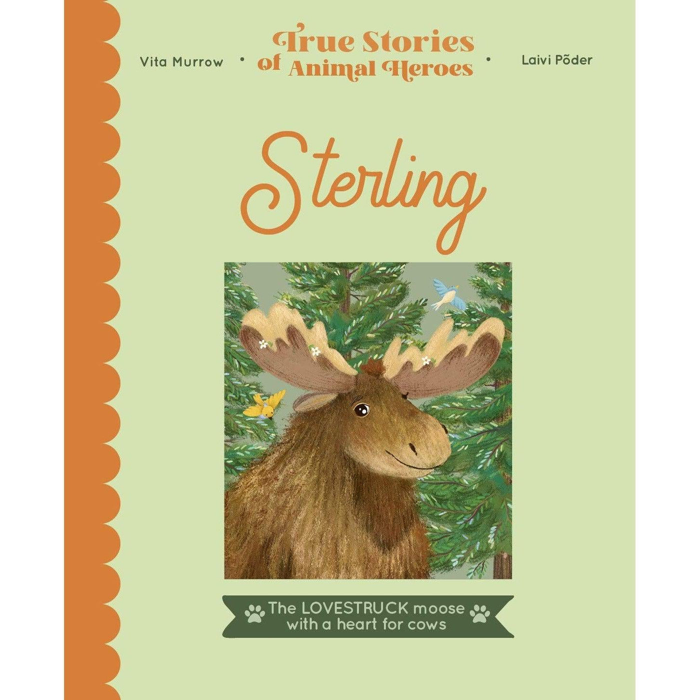 True Stories Of Animal Heroes: Sterling: The Lovestruck Moose With A Heart For Cows - Vita Murrow & Laivi Poder