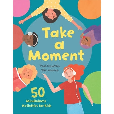 Take A Moment: 50 Mindfulness Activities For Kids