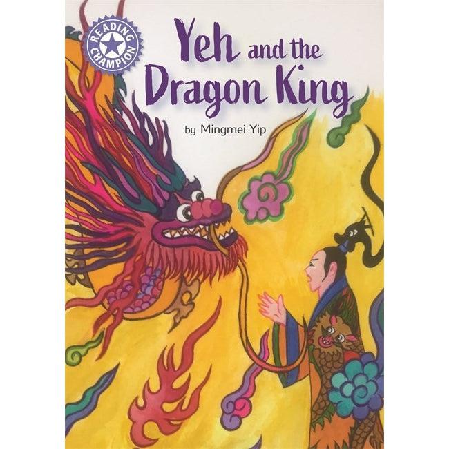Reading Champion: Yeh And The Dragon King : Independent Reading Purple - Mingmei Yip