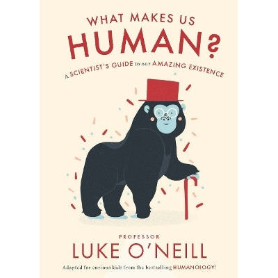 What Makes Us Human: A Scientist’S Guide To Our Amazing Existence