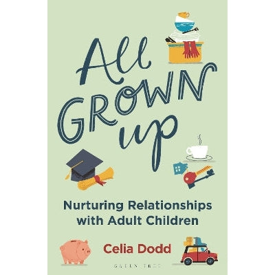 All Grown Up: Nurturing Relationships with Adult Children