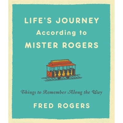 Life's Journeys According to Mister Rogers (Revised): Things to Remember Along the Way