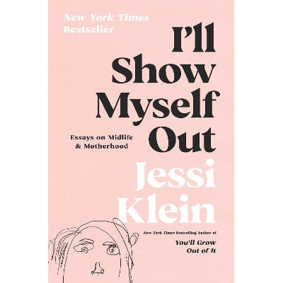 I'll Show Myself Out: Essays on Midlife and Motherhood