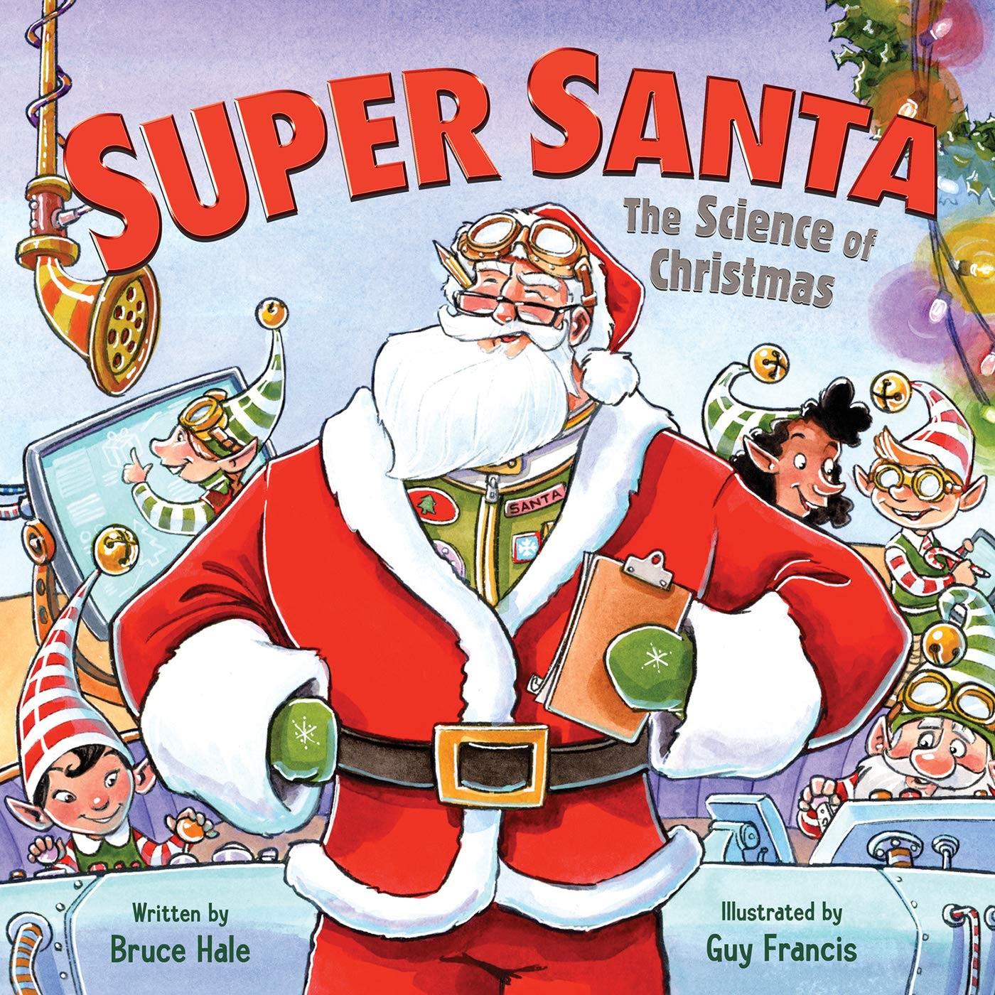 Super Santa: The Science Of Christmas - Bruce Hale & Guy Francis
