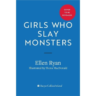 Girls Who Slay Monsters: Daring Tales Of Ireland’S Forgotten Goddesses