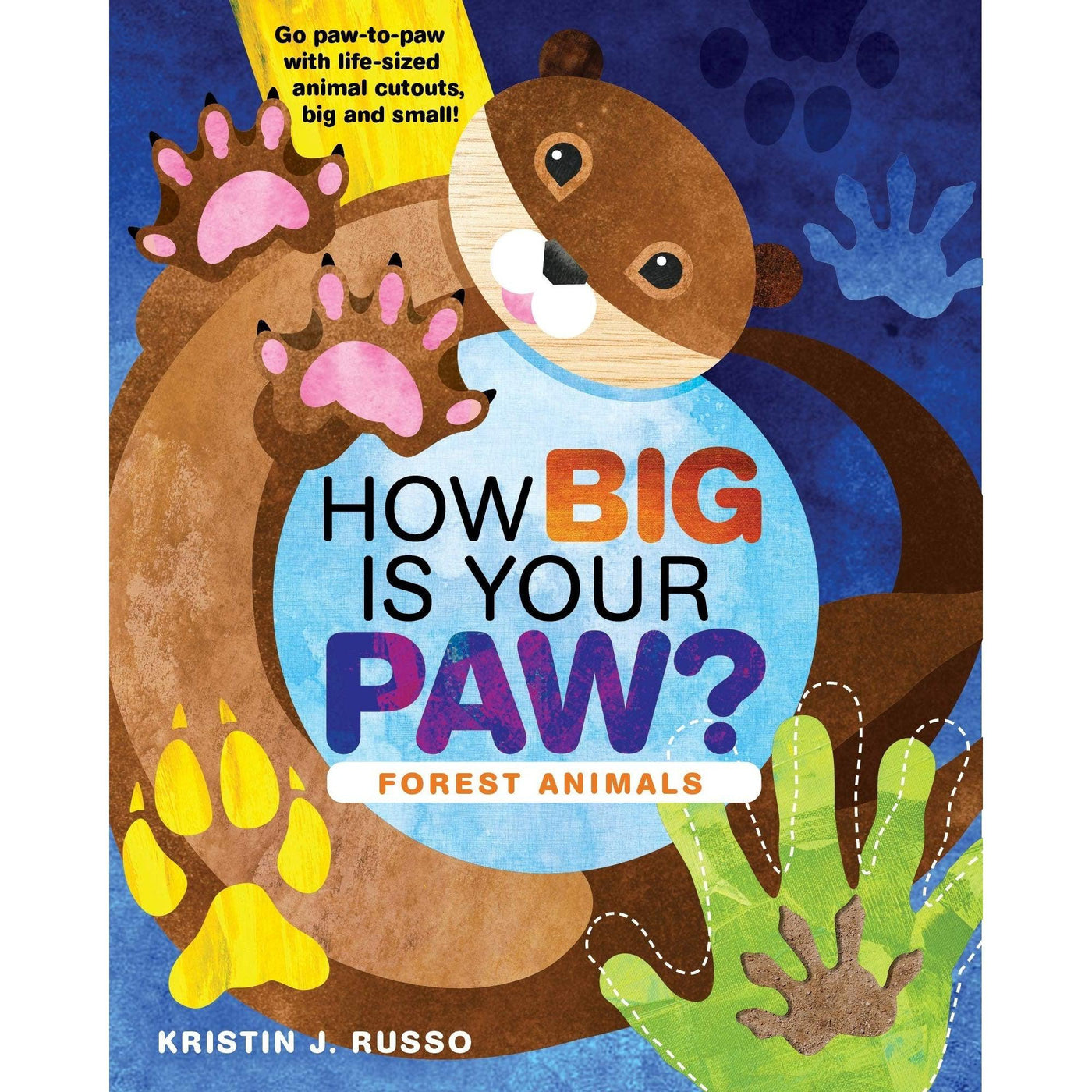 How Big Is Your Paw? Forest Animals: Go Paw-To-Paw With Life-Sized Animal Cutouts Big And Small! - Kristin J. Russo