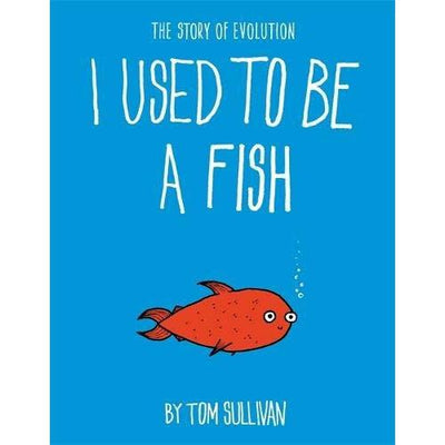 I Used To Be A Fish: The Story Of Evolution