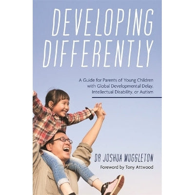 Developing Differently: A Guide for Parents of Young Children with Global Developmental Delay, Intellectual Disability, or Autism