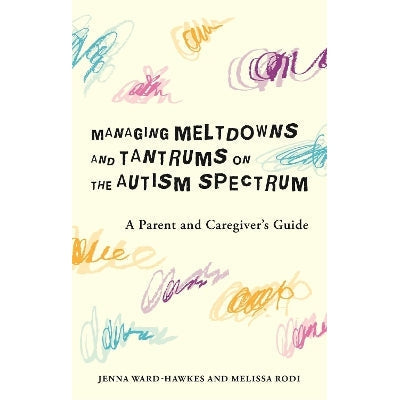 Managing Meltdowns and Tantrums on the Autism Spectrum: A Parent and Caregiver's Guide