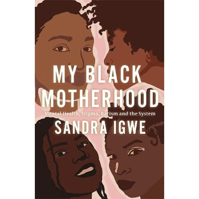 My Black Motherhood: Mental Health, Stigma, Racism and the System