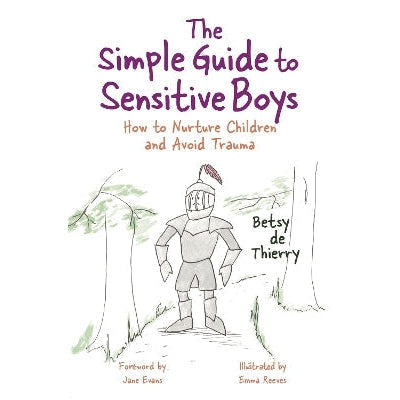 The Simple Guide to Sensitive Boys: How to Nurture Children and Avoid Trauma